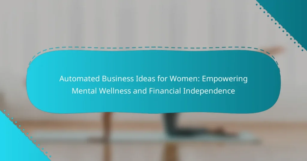 Automated Business Ideas for Women: Empowering Mental Wellness and Financial Independence