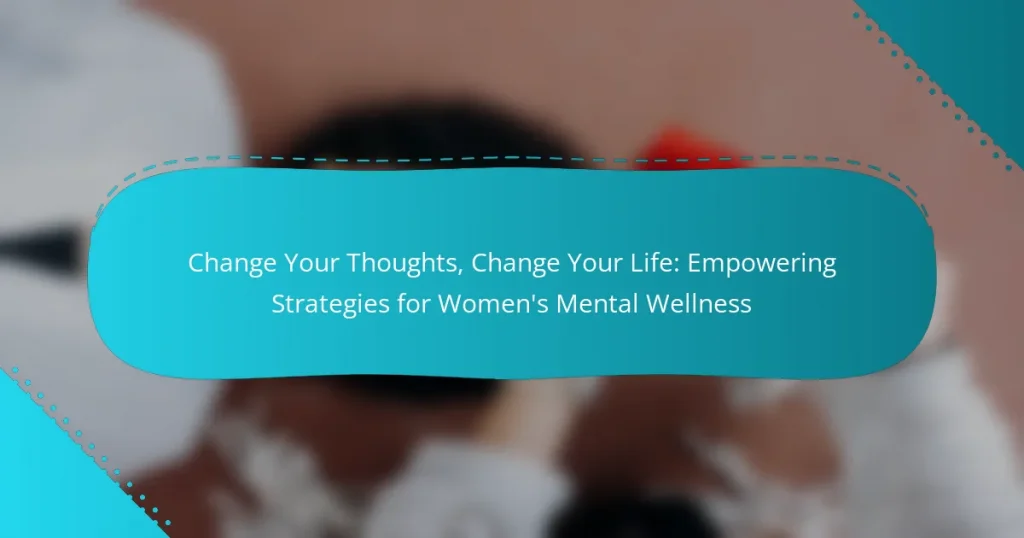 Change Your Thoughts, Change Your Life: Empowering Strategies for Women’s Mental Wellness