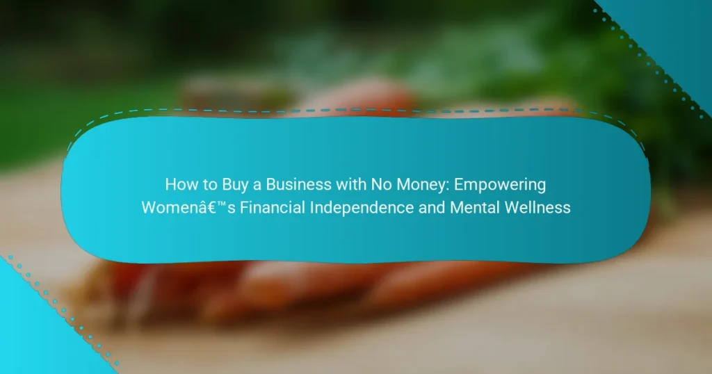 How to Buy a Business with No Money: Empowering Women’s Financial Independence and Mental Wellness