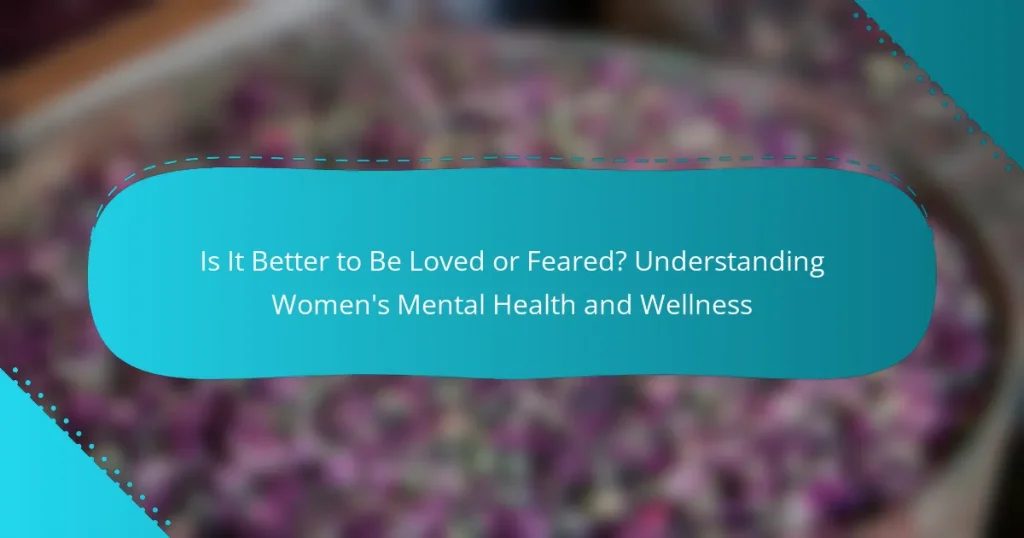 Is It Better to Be Loved or Feared? Understanding Women’s Mental Health and Wellness