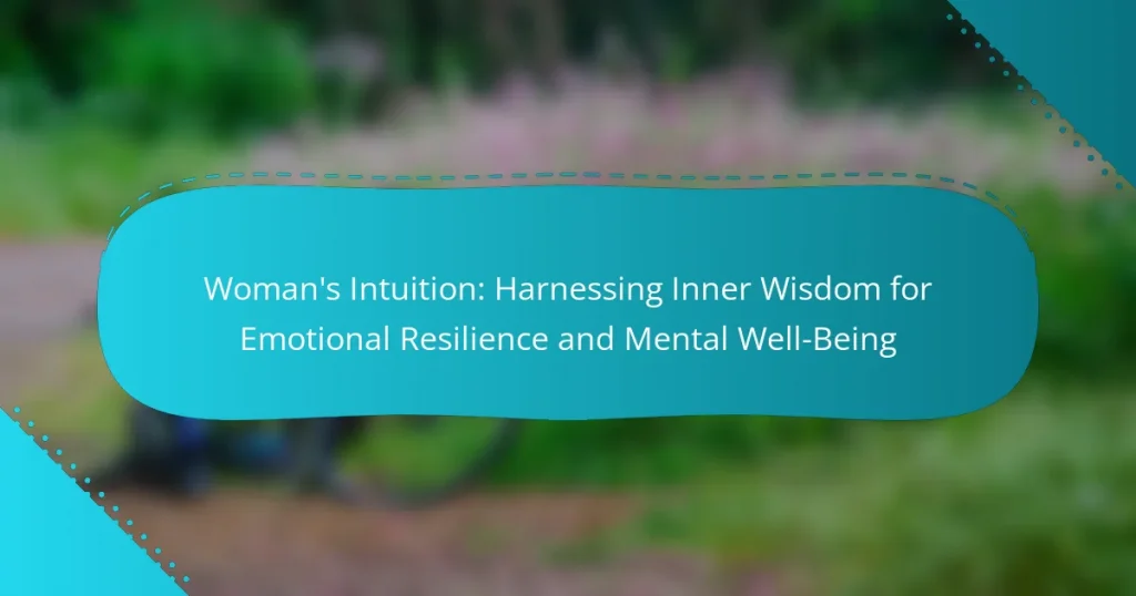 Woman’s Intuition: Harnessing Inner Wisdom for Emotional Resilience and Mental Well-Being