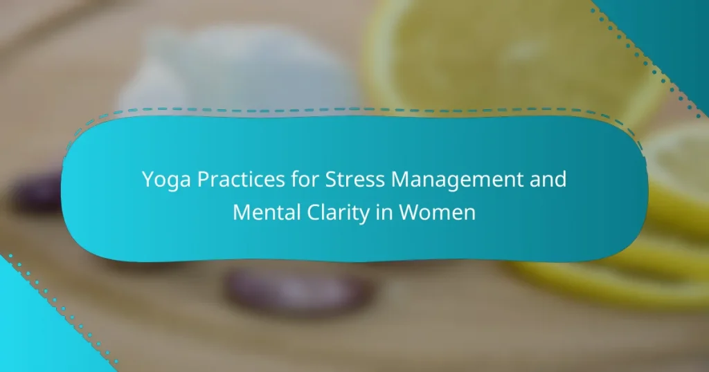 Yoga Practices for Stress Management and Mental Clarity in Women