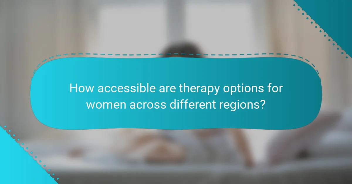 How accessible are therapy options for women across different regions?