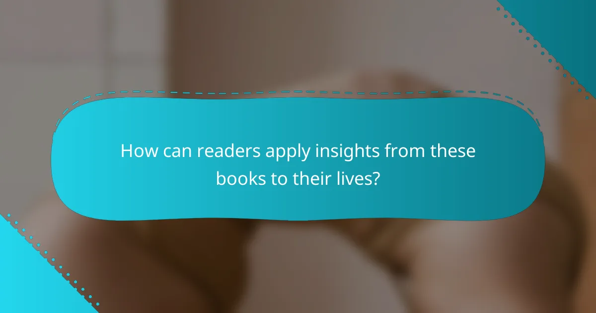 How can readers apply insights from these books to their lives?