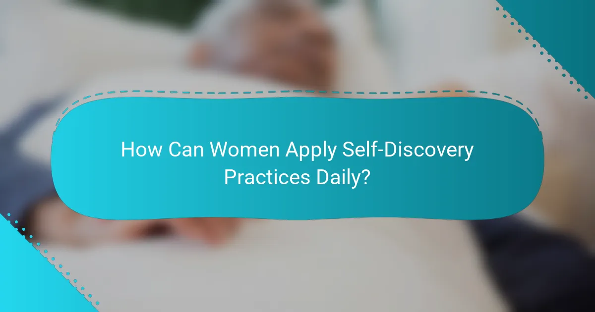How Can Women Apply Self-Discovery Practices Daily?
