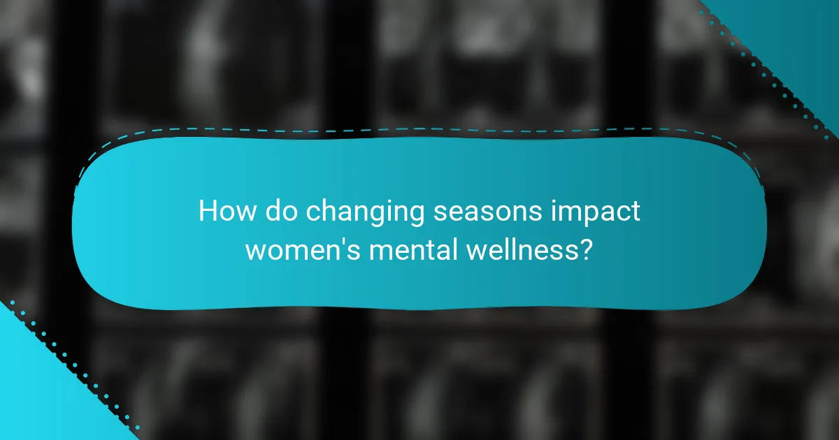 How do changing seasons impact women's mental wellness?