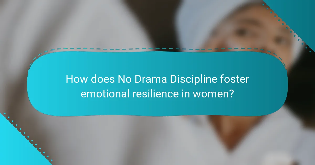 How does No Drama Discipline foster emotional resilience in women?