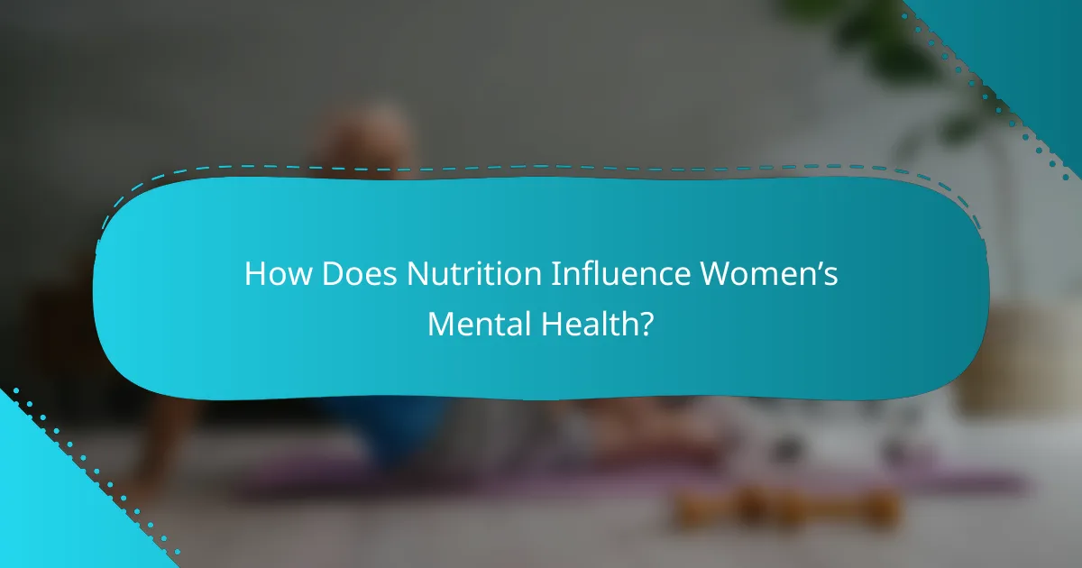 How Does Nutrition Influence Women’s Mental Health?
