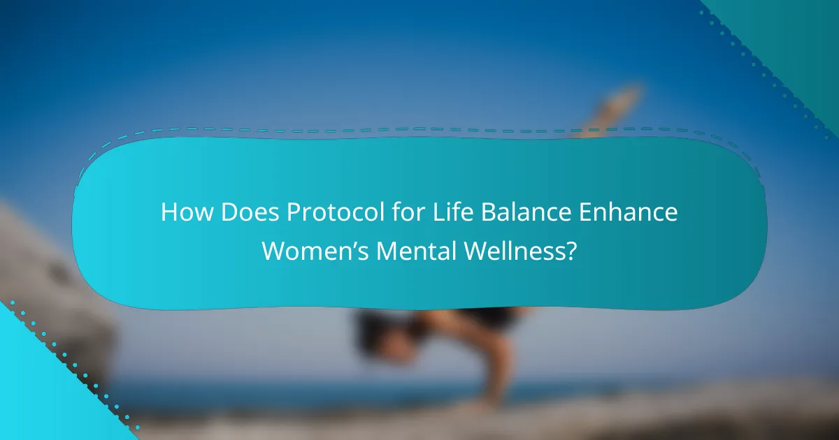 How Does Protocol for Life Balance Enhance Women’s Mental Wellness?