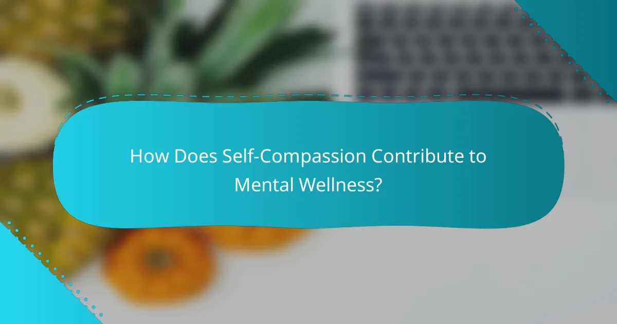 How Does Self-Compassion Contribute to Mental Wellness?
