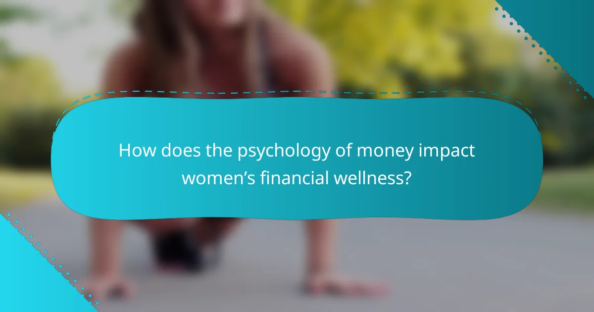 How does the psychology of money impact women’s financial wellness?