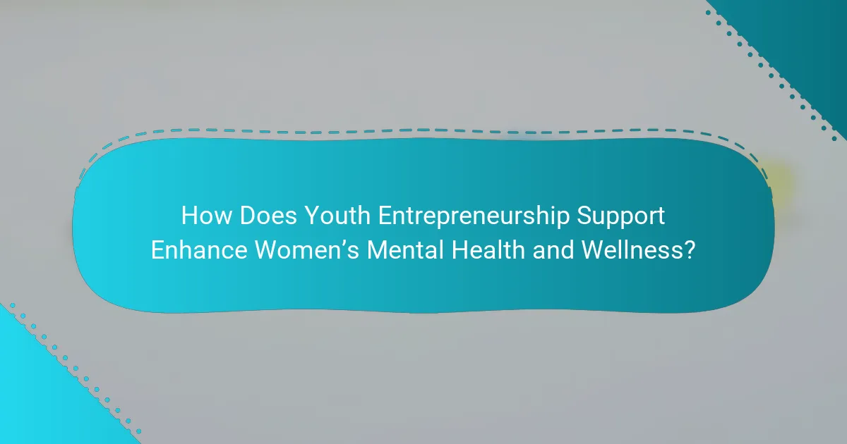 How Does Youth Entrepreneurship Support Enhance Women’s Mental Health and Wellness?