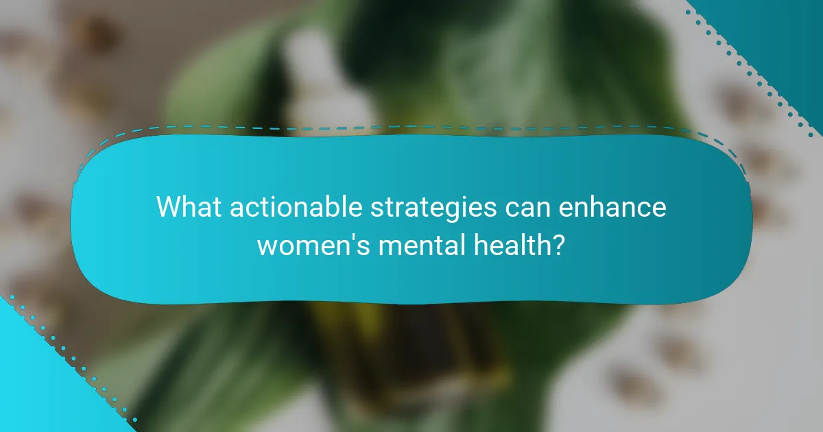 What actionable strategies can enhance women's mental health?