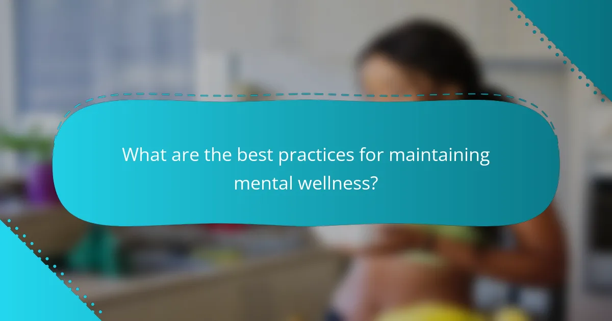 What are the best practices for maintaining mental wellness?