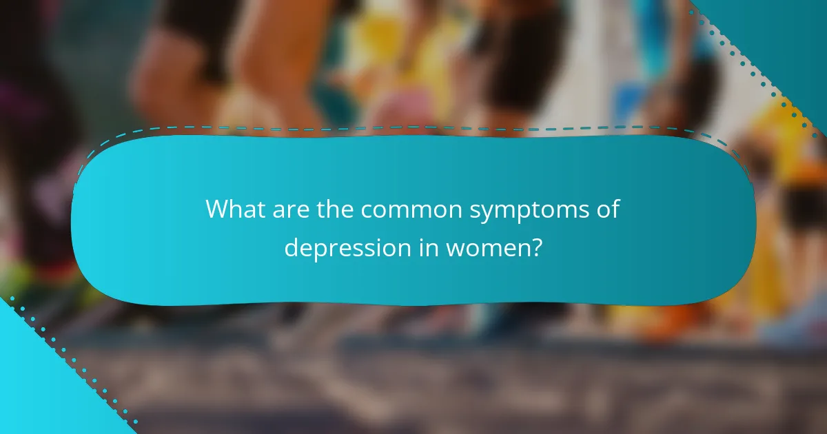 What are the common symptoms of depression in women?