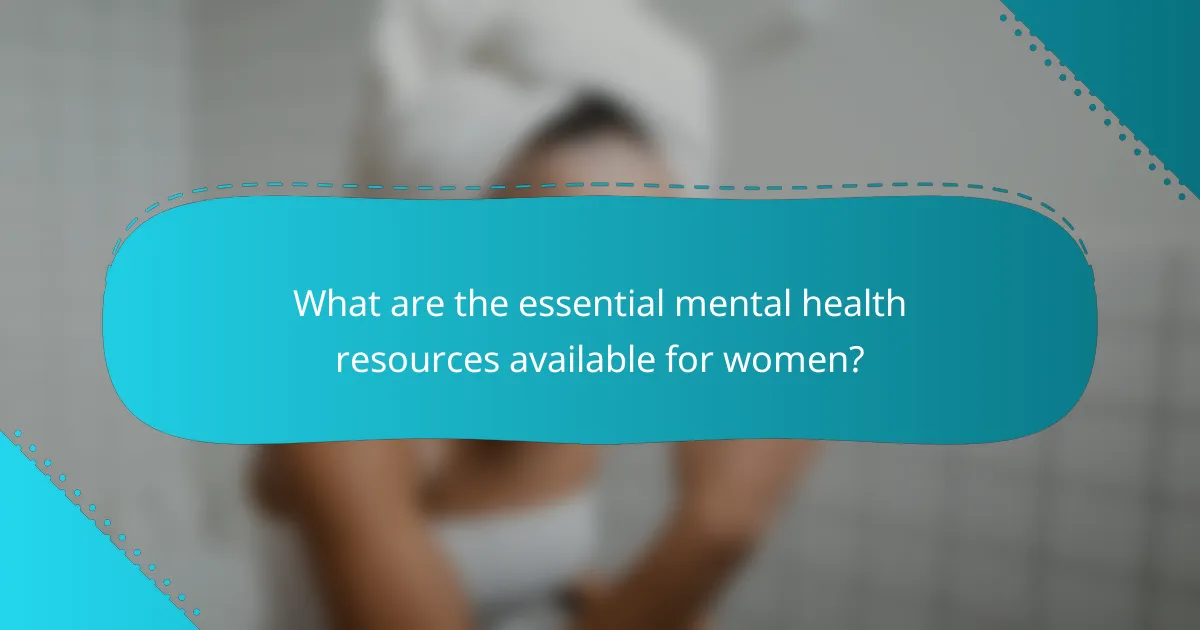 What are the essential mental health resources available for women?