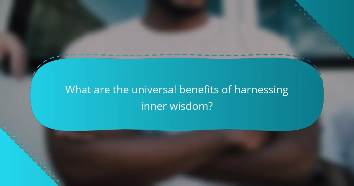 What are the universal benefits of harnessing inner wisdom?