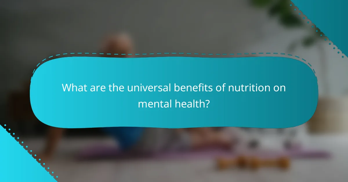 What are the universal benefits of nutrition on mental health?
