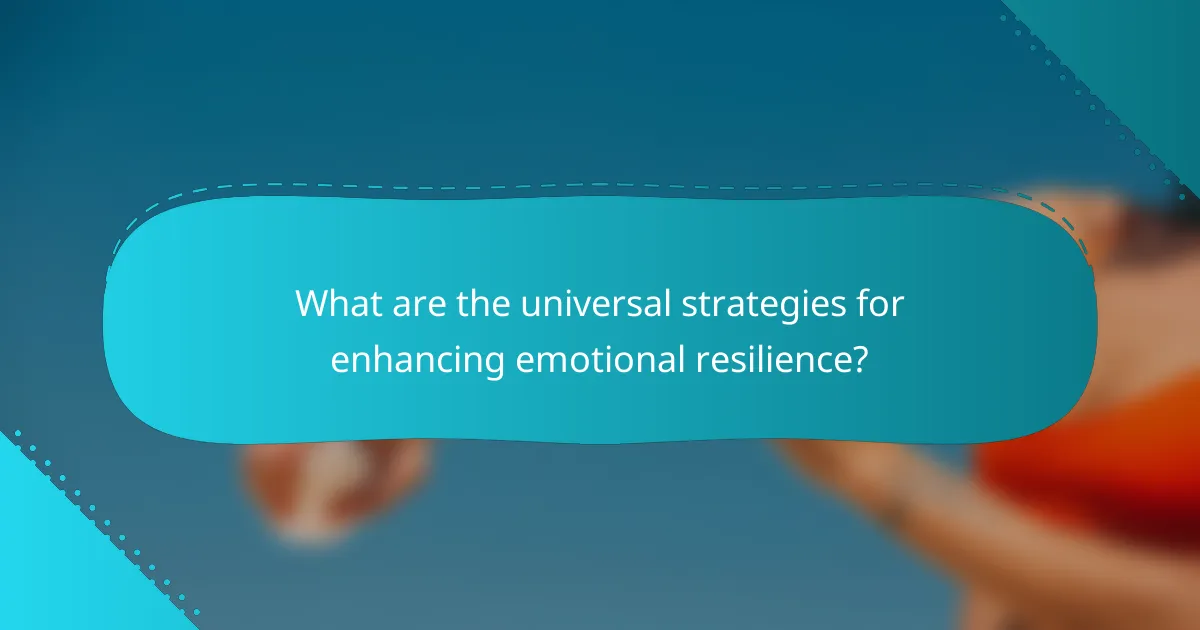 What are the universal strategies for enhancing emotional resilience?