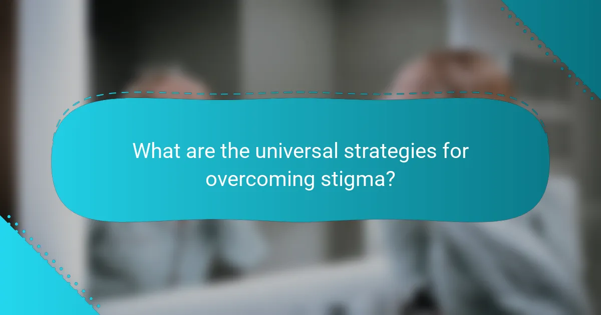 What are the universal strategies for overcoming stigma?