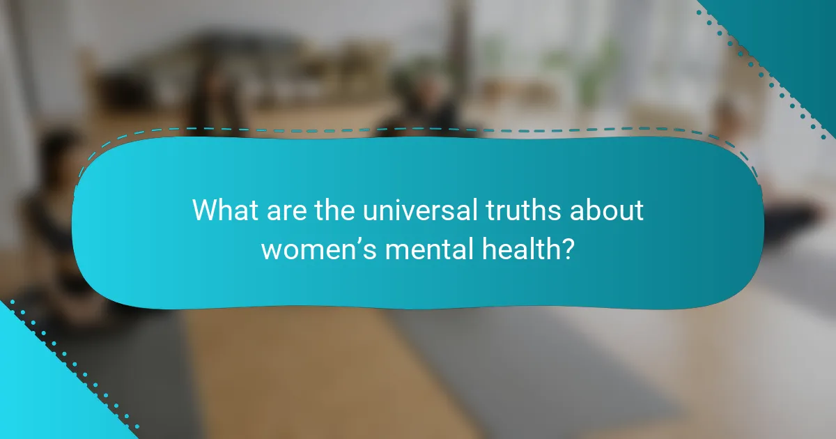 What are the universal truths about women’s mental health?