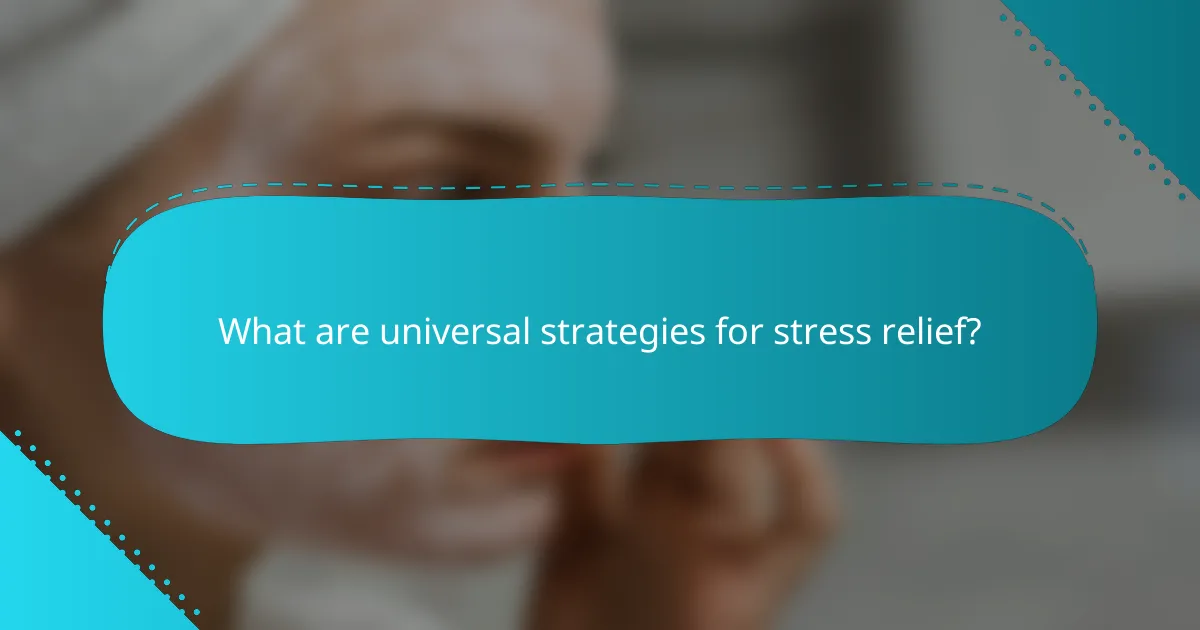 What are universal strategies for stress relief?