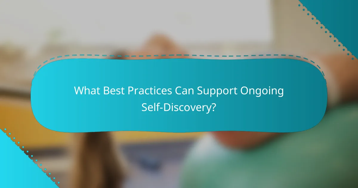 What Best Practices Can Support Ongoing Self-Discovery?