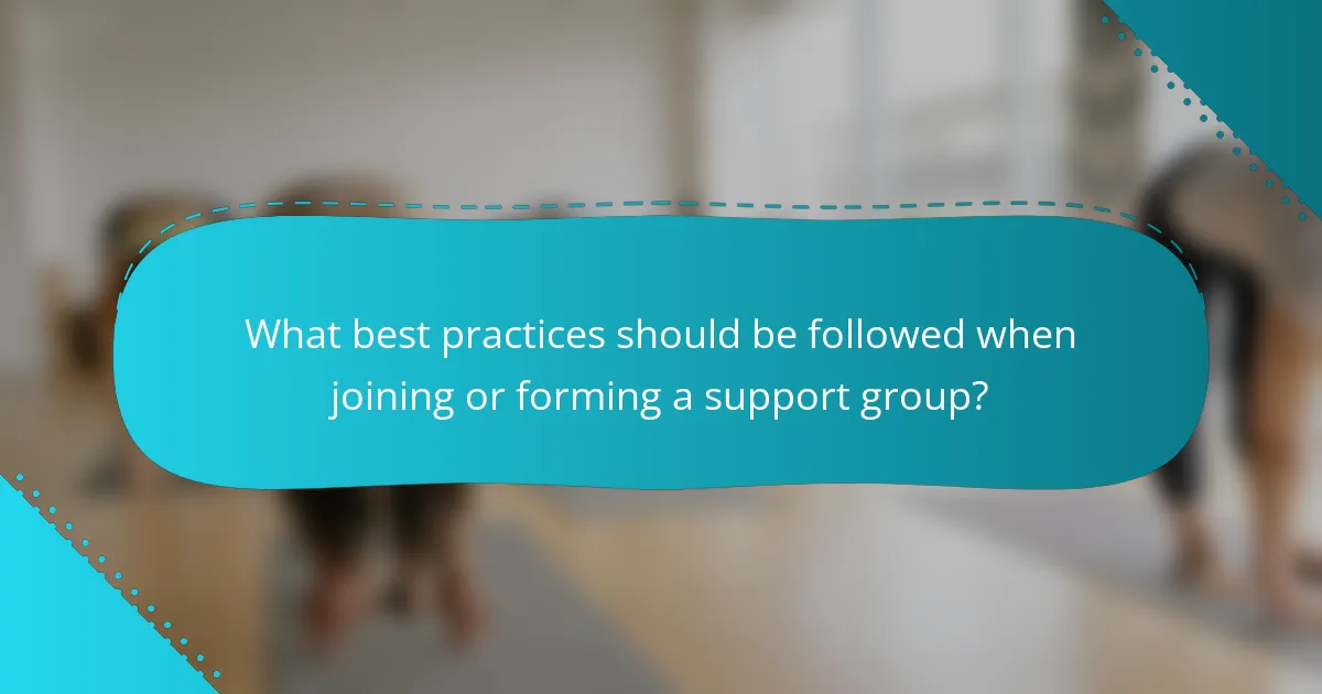 What best practices should be followed when joining or forming a support group?