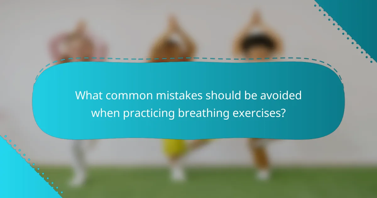 What common mistakes should be avoided when practicing breathing exercises?