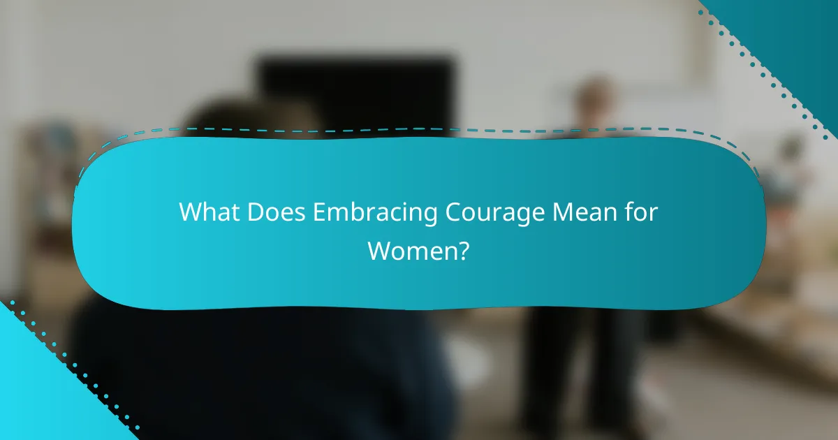 What Does Embracing Courage Mean for Women?