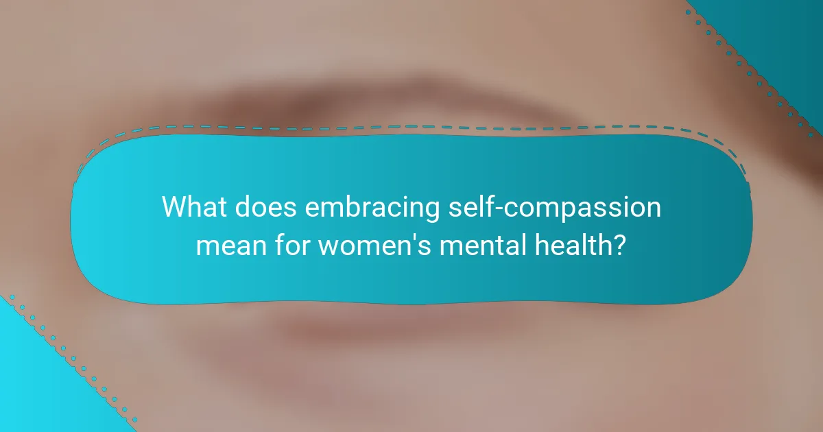 What does embracing self-compassion mean for women's mental health?