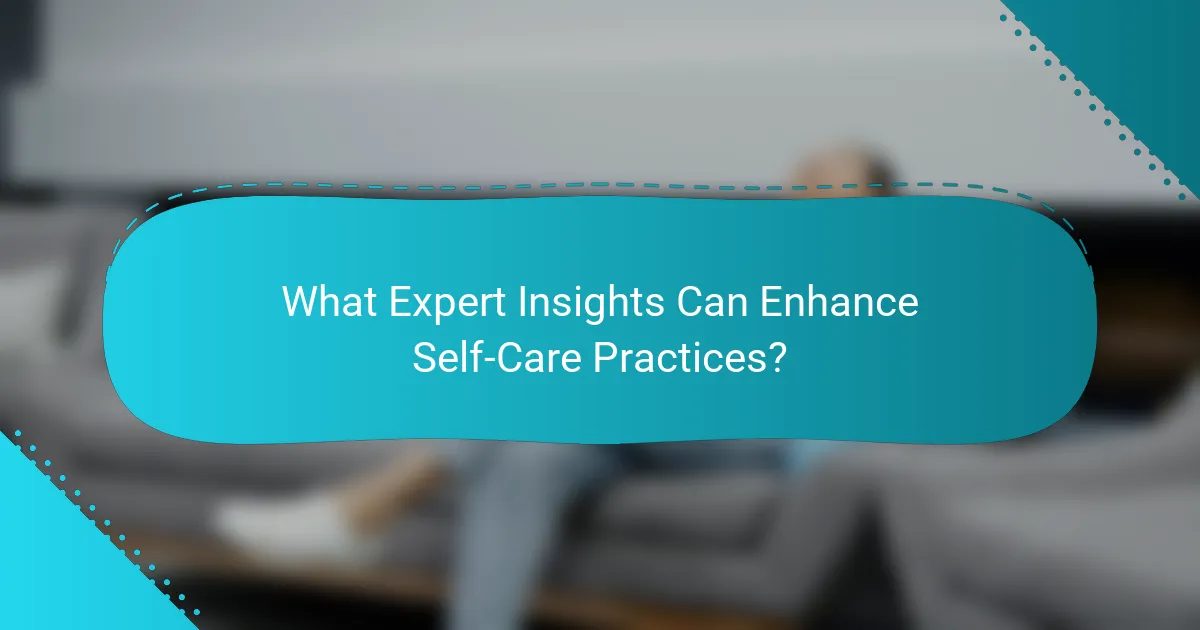 What Expert Insights Can Enhance Self-Care Practices?