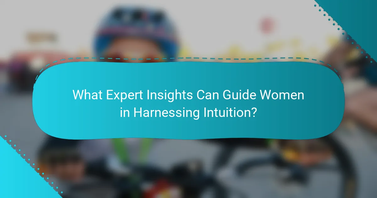 What Expert Insights Can Guide Women in Harnessing Intuition?