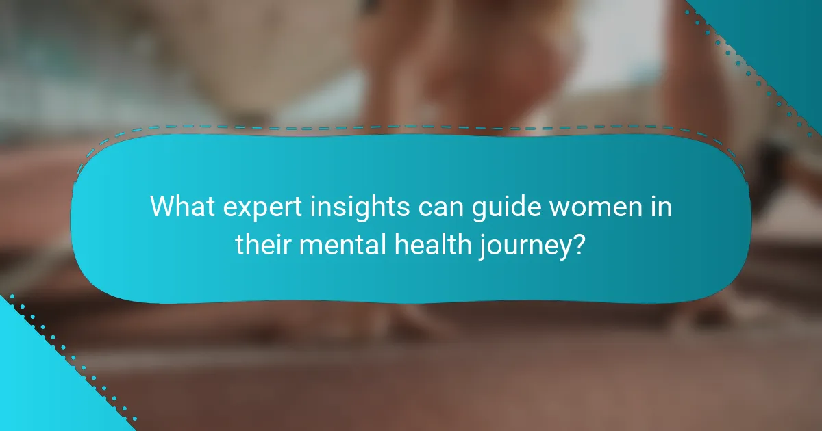 What expert insights can guide women in their mental health journey?