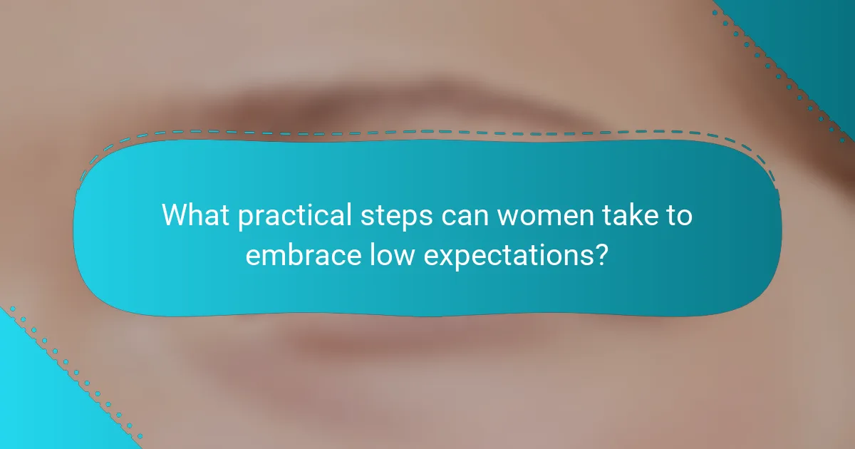 What practical steps can women take to embrace low expectations?