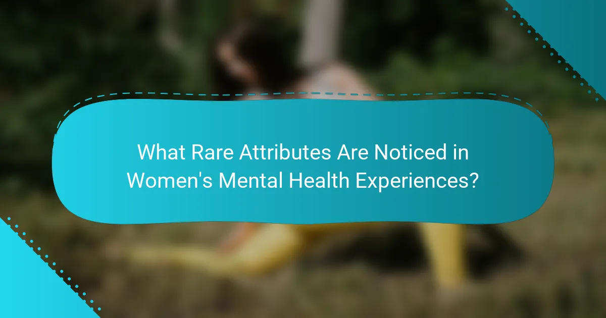 What Rare Attributes Are Noticed in Women's Mental Health Experiences?