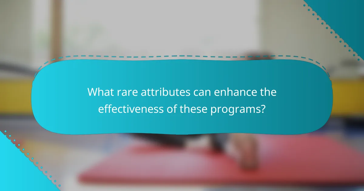 What rare attributes can enhance the effectiveness of these programs?