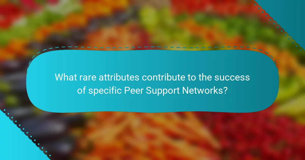 What rare attributes contribute to the success of specific Peer Support Networks?