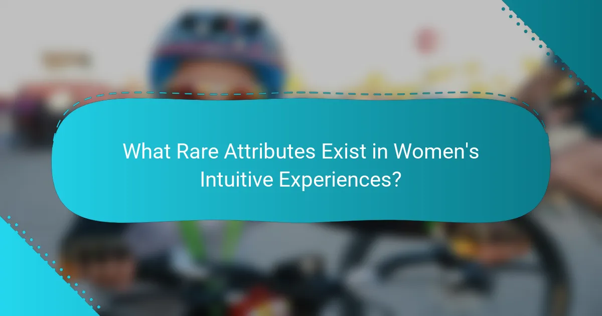 What Rare Attributes Exist in Women's Intuitive Experiences?