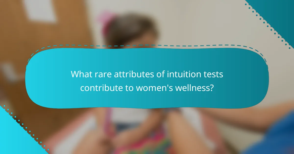 What rare attributes of intuition tests contribute to women's wellness?