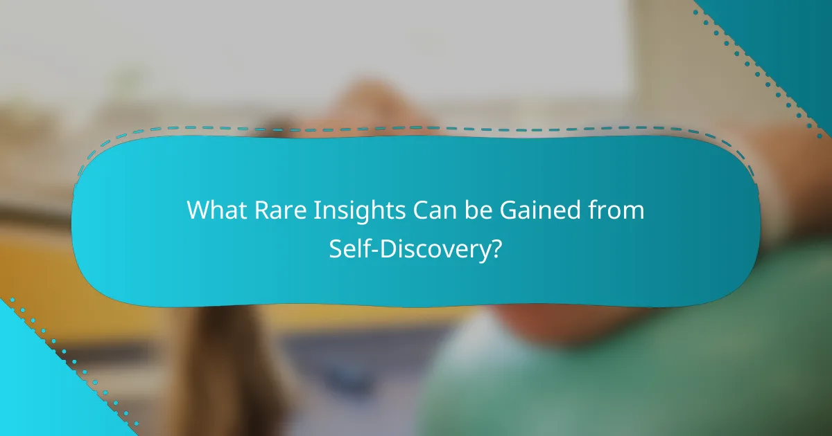 What Rare Insights Can be Gained from Self-Discovery?