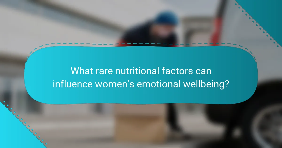 What rare nutritional factors can influence women’s emotional wellbeing?