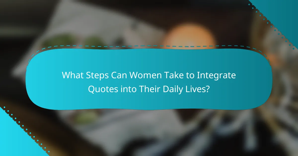 What Steps Can Women Take to Integrate Quotes into Their Daily Lives?