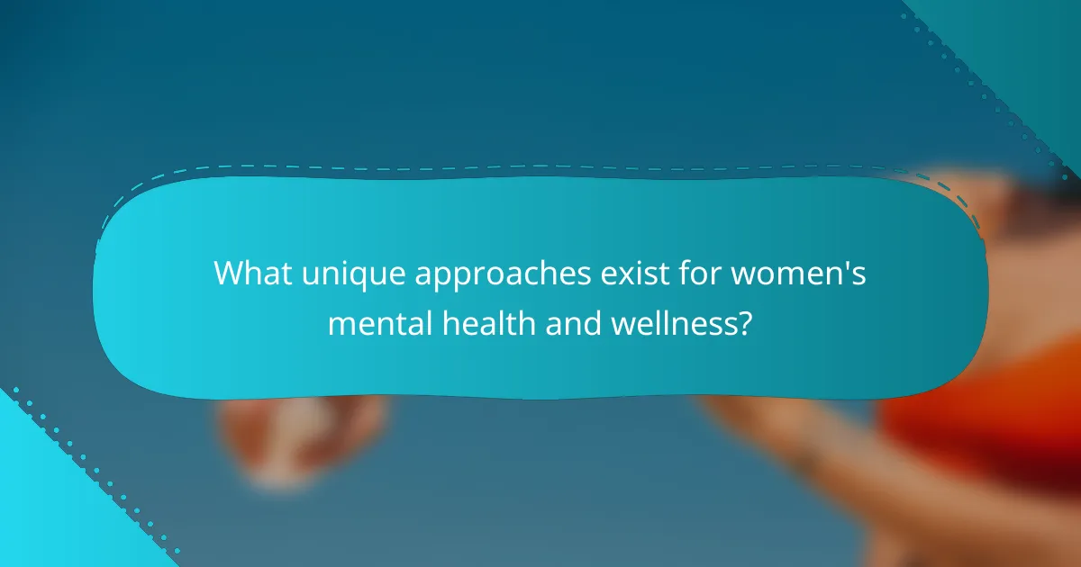 What unique approaches exist for women's mental health and wellness?
