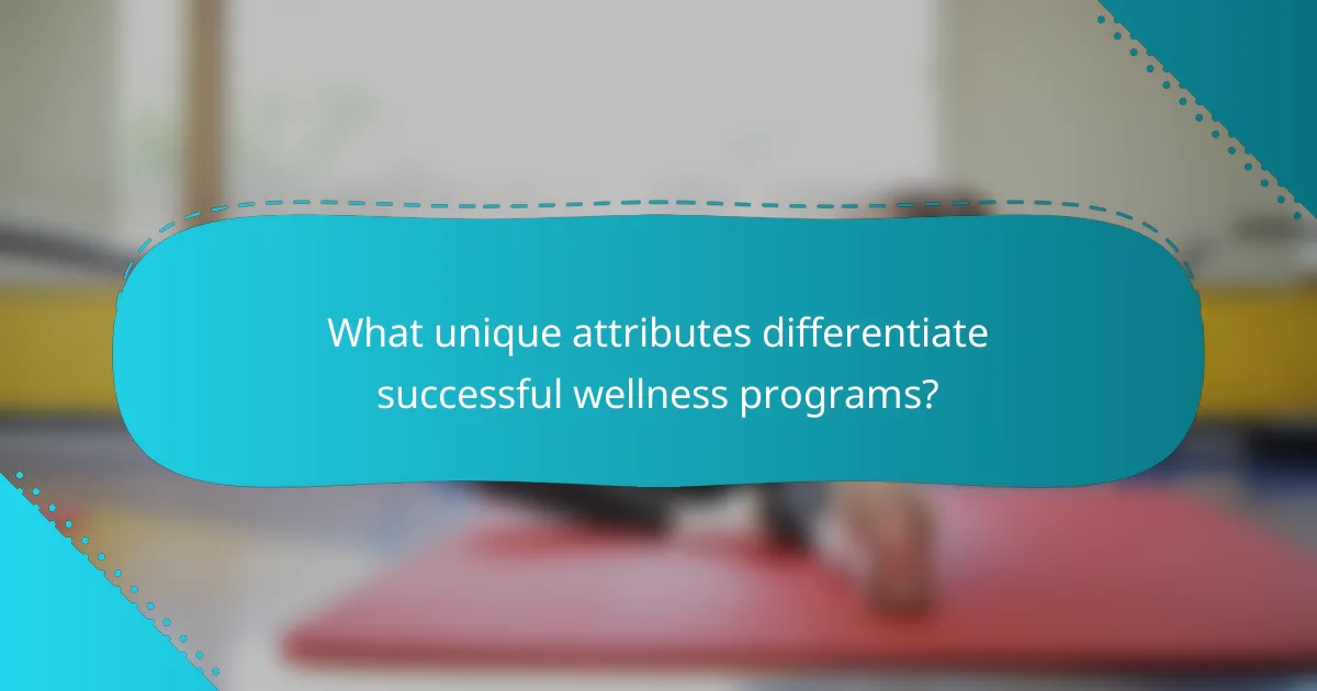 What unique attributes differentiate successful wellness programs?