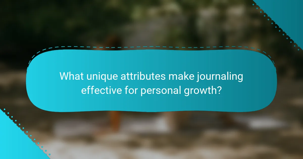 What unique attributes make journaling effective for personal growth?