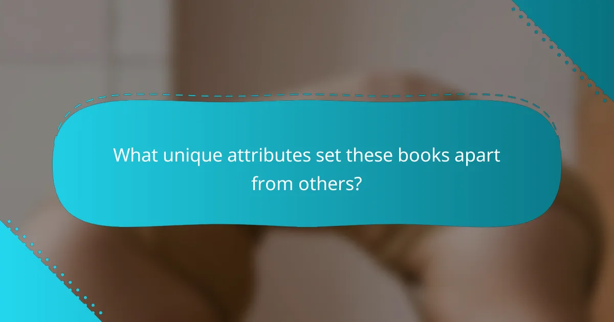 What unique attributes set these books apart from others?