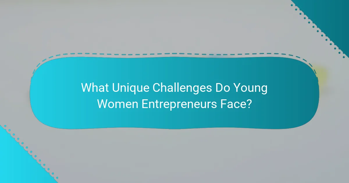 What Unique Challenges Do Young Women Entrepreneurs Face?