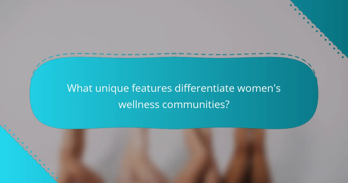 What unique features differentiate women's wellness communities?