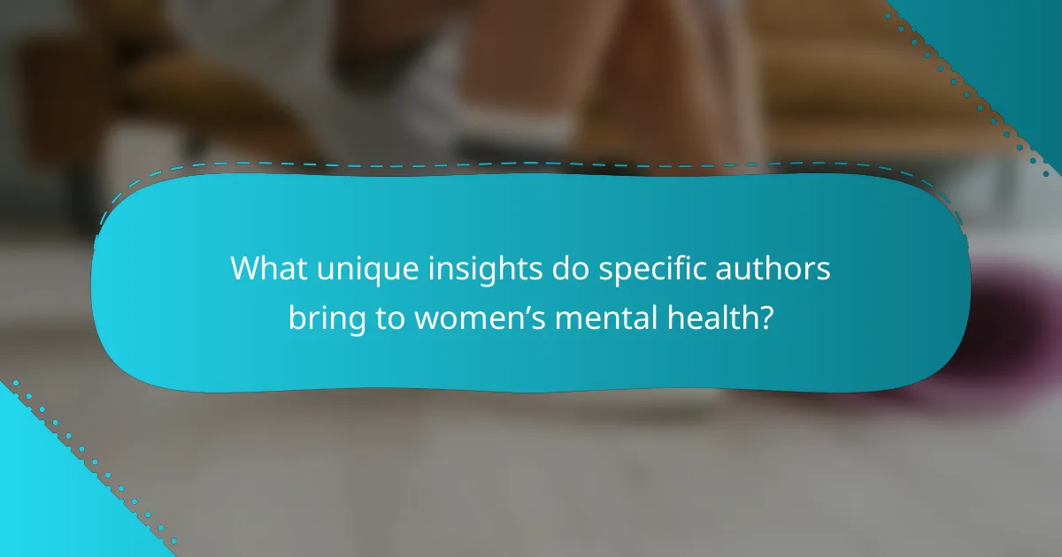 What unique insights do specific authors bring to women’s mental health?